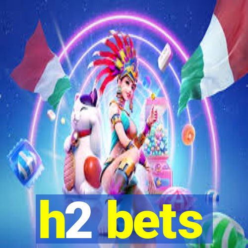 h2 bets